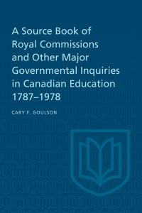 Book Cover for A Source Book of Royal Commissions and Other Major Governmental Inquiries in Canadian Education, 1787-1978 by Cary F Goulson
