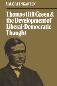 Book Cover for Thomas Hill Green and the Development of Liberal-Democratic Thought by I M Greengarten