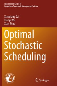 Book Cover for Optimal Stochastic Scheduling by Xiaoqiang Cai, Xianyi Wu, Xian Zhou
