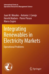 Book Cover for Integrating Renewables in Electricity Markets by Juan M Morales, Antonio J Conejo, Henrik Madsen, Pierre Pinson, Marco Zugno