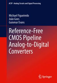 Book Cover for Reference-Free CMOS Pipeline Analog-to-Digital Converters by Michael Figueiredo, João Goes, Guiomar Evans