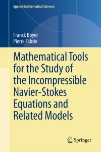 Book Cover for Mathematical Tools for the Study of the Incompressible Navier-Stokes Equations andRelated Models by Franck Boyer, Pierre Fabrie