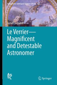Book Cover for Le Verrier—Magnificent and Detestable Astronomer by James Lequeux