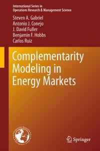 Book Cover for Complementarity Modeling in Energy Markets by Steven A Gabriel, Antonio J Conejo, J David Fuller, B F Hobbs, Carlos Ruiz