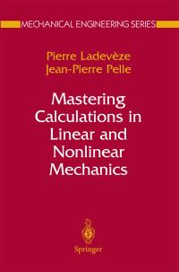 Book Cover for Mastering Calculations in Linear and Nonlinear Mechanics by Pierre Ladevèze, Jean Pierre Pelle