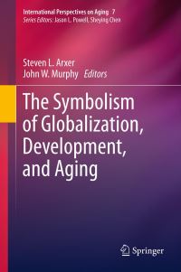 Book Cover for The Symbolism of Globalization, Development, and Aging by Steven L Arxer, John W Murphy