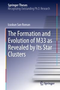 Book Cover for The Formation and Evolution of M33 as Revealed by Its Star Clusters by Izaskun San Roman