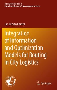 Book Cover for Integration of Information and Optimization Models for Routing in City Logistics by Jan Ehmke