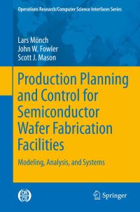 Book Cover for Production Planning and Control for Semiconductor Wafer Fabrication Facilities by Lars Mönch, John W Fowler, Scott J Mason