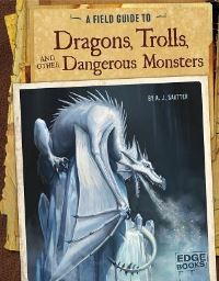 Book Cover for A Field Guide to Dragons, Trolls, and Other Dangerous Monsters by Aaron Sautter