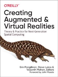 Book Cover for Creating Augmented and Virtual Realities by Erin Pangilinan, Steve Lukas, Vasanth Mohan