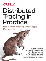 Book Cover for Distributed Tracing in Practice by Austin Parker, Daniel Spoonhower, Jonathan Mace, Rebecca Isaacs, Ben Sigelman