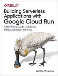 Book Cover for Building Serverless Applications With Google Cloud Run by Wietse Venema