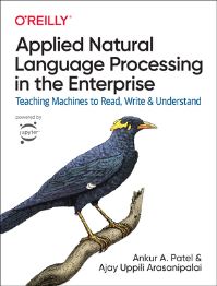 Book Cover for Applied Natural Language Processing in the Enterprise by Ankur A Patel, Ajay Uppili Arasanipalai
