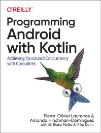 Book Cover for Programming Android With Kotlin by PierreOlivier Laurence, Amanda HinchmanDominguez, G Blake Meike, Mike Dunn