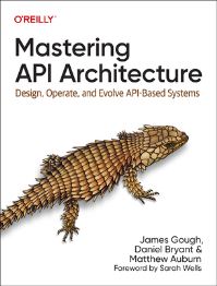 Book Cover for Mastering API Architecture by James Gough, Daniel Bryant, Matthew Auburn