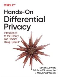Book Cover for Hands-on Differential Privacy by Ethan Cowan, Michael Shoemate, Mayana Pereira