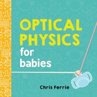 Book Cover for Optical Physics for Babies by Chris Ferrie