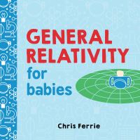 Book Cover for General Relativity for Babies by Chris Ferrie