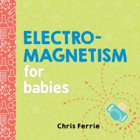 Book Cover for Electromagnetism for Babies by Chris Ferrie