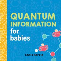 Book Cover for Quantum Information for Babies by Chris Ferrie