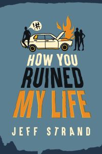 Book Cover for How You Ruined My Life by Jeff Strand