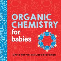 Book Cover for Organic Chemistry for Babies by Chris Ferrie, Cara Florance