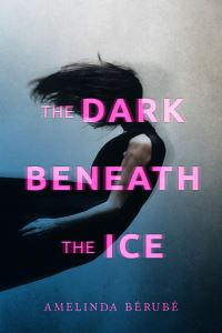 Book Cover for The Dark Beneath the Ice by Amelinda Bérubé