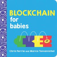 Book Cover for Blockchain for Babies by Chris Ferrie, Marco Tomamichel
