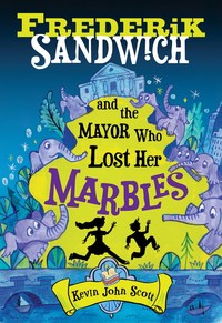 Book Cover for Frederik Sandwich and the Mayor Who Lost His Marbles by Kevin John Scott