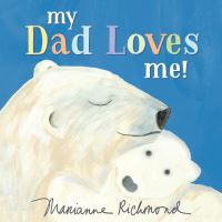 Book Cover for My Dad Loves Me! by Marianne Richmond