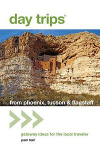 Book Cover for Day Trips from Phoenix, Tucson & Flagstaff by Pam Hait