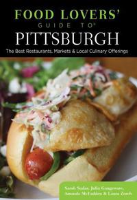 Book Cover for Food Lovers' Guide to Pittsburgh by Sarah Sudar, Julia Gongaware, Amanda McFadden, Laura Zorch