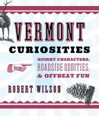 Book Cover for Vermont Curiosities by Robert F Wilson