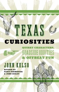 Book Cover for Texas Curiosities by John Kelso, Paris Permenter, John Bigley