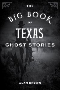 Book Cover for The Big Book of Texas Ghost Stories by Alan Brown