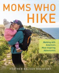 Book Cover for Moms Who Hike by Heather Balogh Rochfort