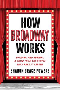 Book Cover for How Broadway Works by Sharon Grace Powers