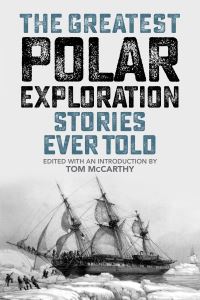 Book Cover for The Greatest Polar Exploration Stories Ever Told by Tom McCarthy