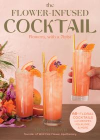 Book Cover for The Flower-Infused Cocktail by Alyson Brown