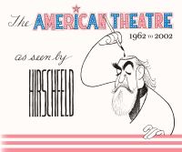 Book Cover for The American Theatre as Seen by Hirschfeld. 1962-2002 by Al Hirschfeld, David Leopold