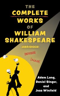 Book Cover for The Complete Works of William Shakespeare (Abridged) by Adam Long, Daniel Singer, Jess Winfield