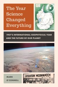 Book Cover for The Year Science Changed Everything by Mark OConnell