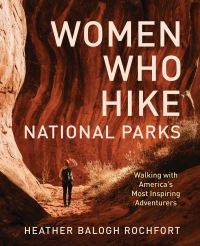 Book Cover for Women Who Hike. National Parks by Heather Balogh Rochfort