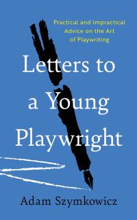 Book Cover for Letters to a Young Playwright by Adam Szymkowicz