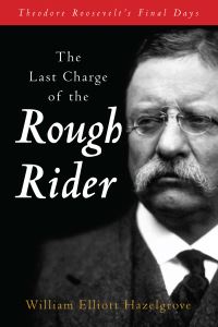 Book Cover for The Last Charge of the Rough Rider by William Elliott Hazelgrove