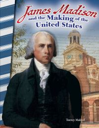 Book Cover for James Madison and the Making of the United States by Torrey Maloof