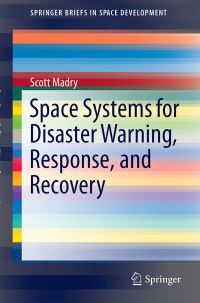 Book Cover for Space Systems for Disaster Warning, Response, and Recovery by Scott Madry, International Space University