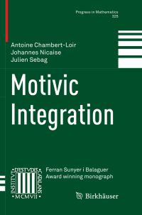 Book Cover for Motivic Integration by Antoine ChambertLoir, Johannes Nicaise, Julien Sebag