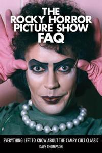 Book Cover for The Rocky Horror Picture Show FAQ by Dave Thompson